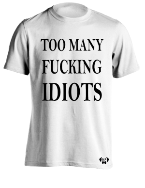Too many fucking idiots